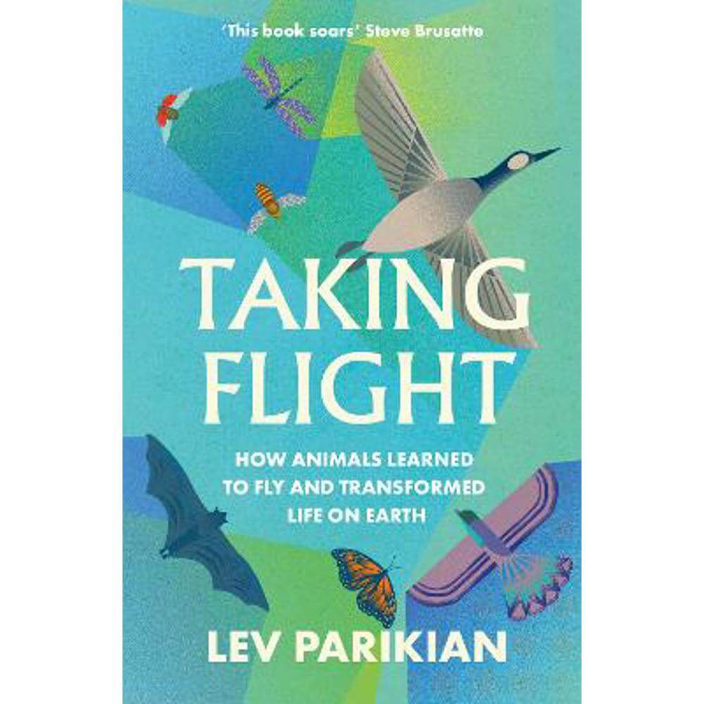 Taking Flight: How Animals Learned to Fly and Transformed Life on Earth (Paperback) - Lev Parikian